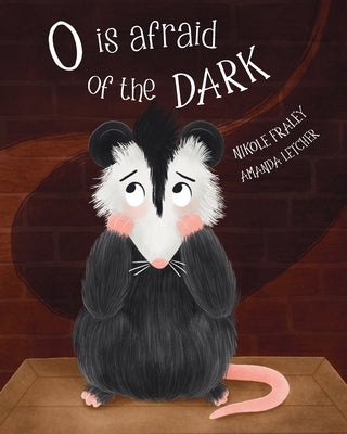 O Is Afraid of the Dark by Fraley, Nikole