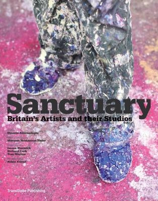 Sanctuary: Britain's Artists and Their Studios by Amirsadeghi, Hossein