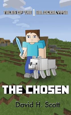 The Chosen: Tales of the Ablockalypse Book 1 by Scott, David H.