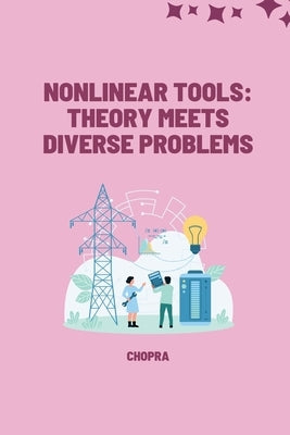 Nonlinear Tools: Theory Meets Diverse Problems by Chopra