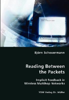 Reading Between the Packets - Implicit Feedback in Wireless Multihop Networks by Scheuermann, Björn