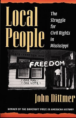 Local People: The Struggle for Civil Rights in Mississippi by Dittmer, John