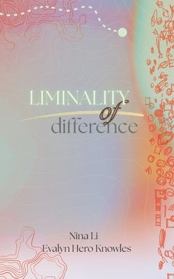 Liminality of Difference by Knowles, Evalyn Hero