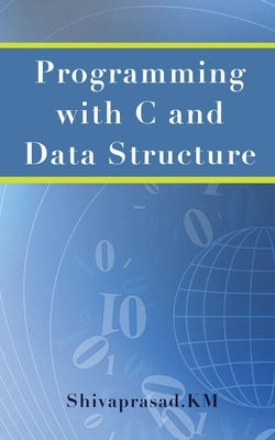 Programming with C and Data Structure by Shivaprasad Km