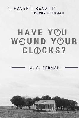Have You Wound Your Clocks?: A chronicle of "Cocky" Feldman's anecdotes by Berman, J. S.