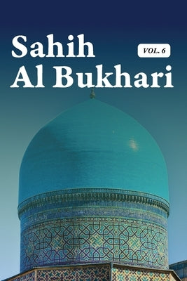 Sahih Al Bukhari Volume 6 of 9 by Al Bukhari, Muhammad