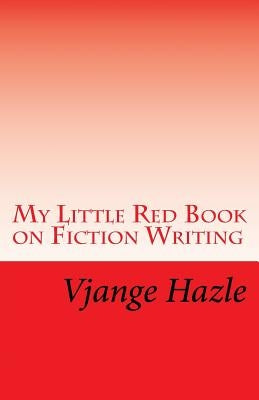 My Little Red Book on Fiction Writing by Hazle, Vjange