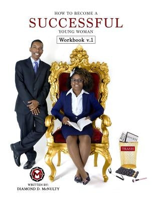 How To Become A Successful Young Woman - Workbook: -Taking Over The World- by McNulty, Diamond D.