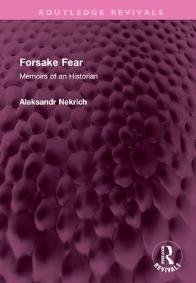 Forsake Fear: Memoirs of an Historian by Nekrich, Aleksandr M.