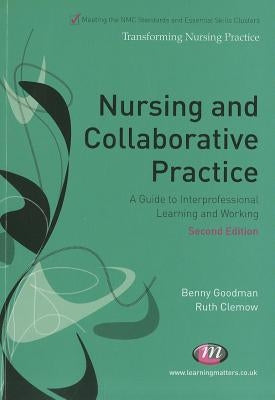 Nursing and Collaborative Practice: A guide to interprofessional learning and working by Goodman, Benny