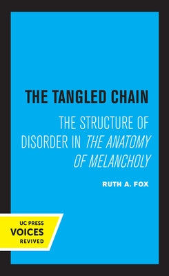 The Tangled Chain: The Structure of Disorder in the Anatomy of Melancholy by Fox, Ruth A.