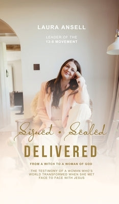 Signed Sealed Delivered: A woman's ascension from the bottomless pitt to the Heavenly Kingdom by Ansell, Laura