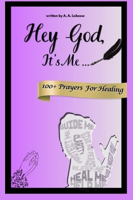 Hey God, It's Me: Book of 100+ Healing Prayers by B, Awa Ayesha