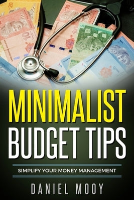 Minimalist Budget Tips: Simplify Your Money Management by Mooy, Daniel