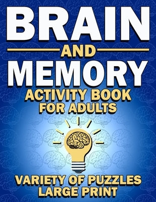 Brain and Memory Activity Book For Adults: Variety Of Puzzles (Word Searches, Sudoku, Mazes, Word Scrambles, Cryptograms)-Large Print by Brrainy