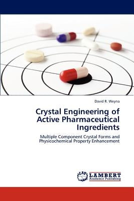 Crystal Engineering of Active Pharmaceutical Ingredients by Weyna, David R.