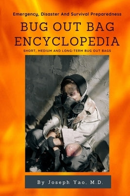 Bug Out Bag Encyclopedia: Emergency, Disaster, Survival Preparedness by Yao, Joseph