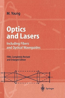 Optics and Lasers: Including Fibers and Optical Waveguides by Young, Matt