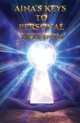 Aina's Keys To Personal Freedom (Revised Edition) by Brei'yon, Aina