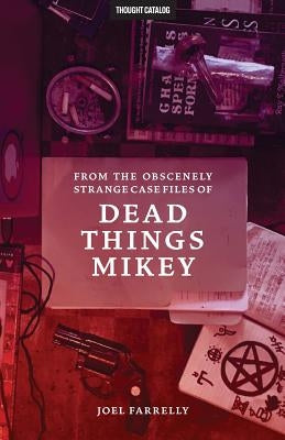 From the Obscenely Strange Case Files of Dead Things Mikey: VOLUME 1: The Presumptuous b029 by Catalog, Thought