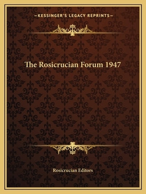 The Rosicrucian Forum 1947 by Rosicrucian Editors