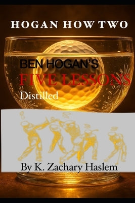 Hogan How Two: Ben Hogan's Five Lessons Distilled by Ravielli, Anthony