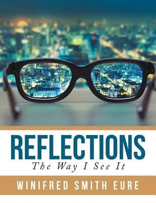 Reflections: The Way I See It by Eure, Winifred Smith