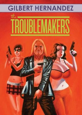 The Troublemakers by Hernandez, Gilbert