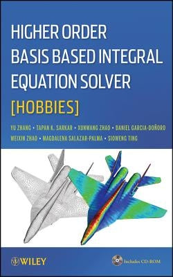 Higher Order Basis Based Integral Equation Solver (Hobbies) [With CDROM] by Zhang, Yunong