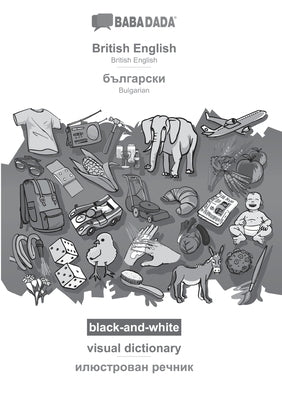 British English - Bulgarian (in cyrillic script), visual dictionary, BW: BABADADA British English - Bulgarian (in cyrillic script), visual dictionary, by Babadada Gmbh