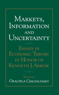 Markets, Information and Uncertainty: Essays in Economic Theory in Honor of Kenneth J. Arrow by Chichilnisky, Graciela