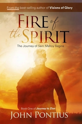 Fire of the Spirit: The Journey of Sam Mahoy by Pontius, John