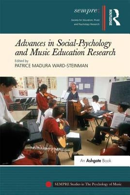 Advances in Social-Psychology and Music Education Research by Ward-Steinman, Patrice Madura