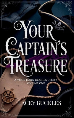 Your Captain's Treasure: A Steamy Historical Pirate Romance by Buckles, Lacey