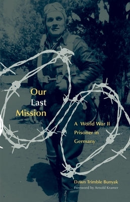 Our Last Mission: A World War II Prisoner in Germany by Bunyak, Dawn Trimble