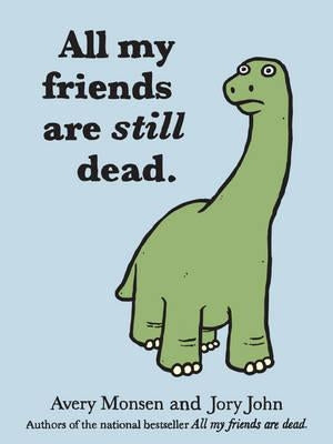 All My Friends Are Still Dead: (Funny Books, Children's Book for Adults, Interesting Finds) by John, Jory