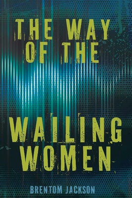 The Way of the Wailing Women by Jackson, Brentom