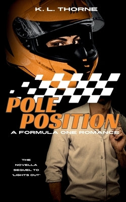 Pole Position: A Formula One Romance (Special Edition) by Thorne, K. L.
