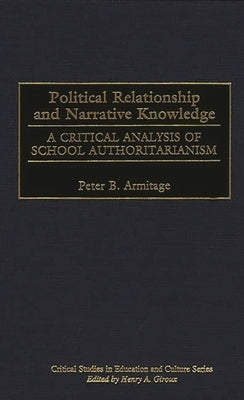 Political Relationship and Narrative Knowledge: A Critical Analysis of School Authoritarianism by Armitage, Peter