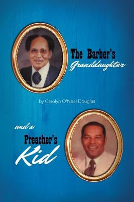 The Barber's Granddaughter, and a Preacher's Kid by Douglas, Carolyn O.