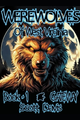 Werewolves of West Virginia - Book 1 - Gateway by Davis, Scott