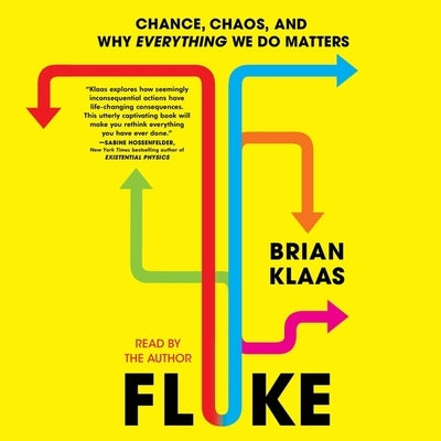 Fluke: Chance, Chaos, and Why Everything We Do Matters by Klaas, Brian