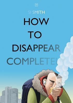 How to Disappear Completely by Smith, Si