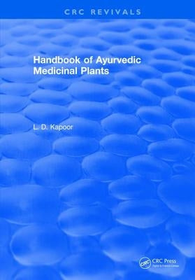 CRC Handbook of Ayurvedic Medicinal Plants by Kapoor, L. D.
