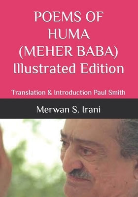 POEMS OF HUMA (MEHER BABA) Illustrated Edition: Translation & Introduction Paul Smith by Smith, Paul