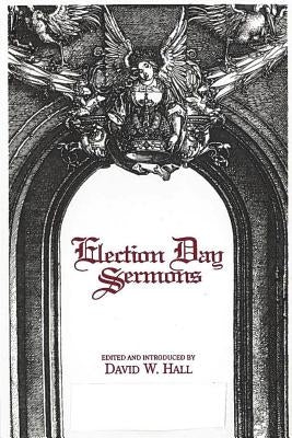 Election Day Sermons by Hall, David W.