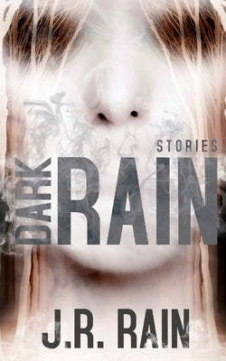 Dark Rain: Stories by Rain, J. R.