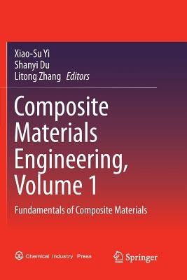 Composite Materials Engineering, Volume 1: Fundamentals of Composite Materials by Yi, Xiao-Su