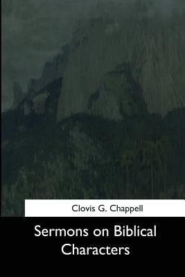 Sermons on Biblical Characters by Chappell, Clovis G.