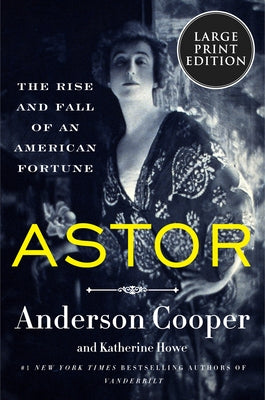 Astor: The Rise and Fall of an American Fortune by Cooper, Anderson